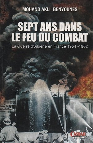 Sept ans dans le feu du combat : la guerre d'Algérie en France, 1954-1962