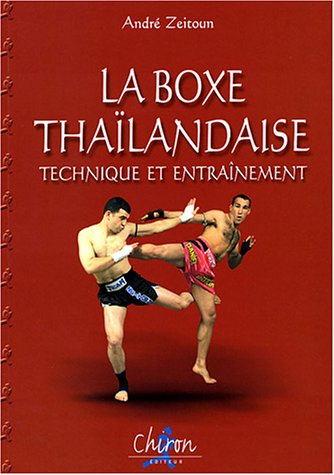 La boxe thaïlandaise. Vol. 2. Technique et entraînement. Muay thaï. Vol. 2. Technique et entraînemen
