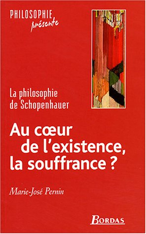 Au coeur de l'existence, la souffrance ? : la philosophie de Schopenhauer