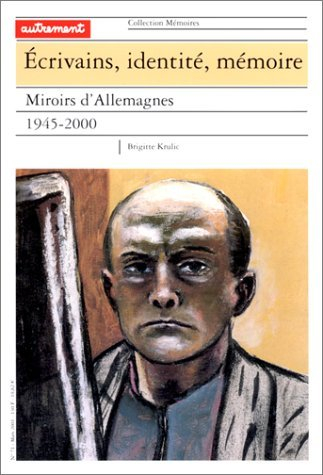 Ecrivains, identité, mémoire : miroirs d'Allemagne, 1945-2000