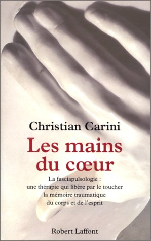 Les mains du coeur : la fasciapulsologie, une thérapie qui libère par le toucher la mémoire traumati