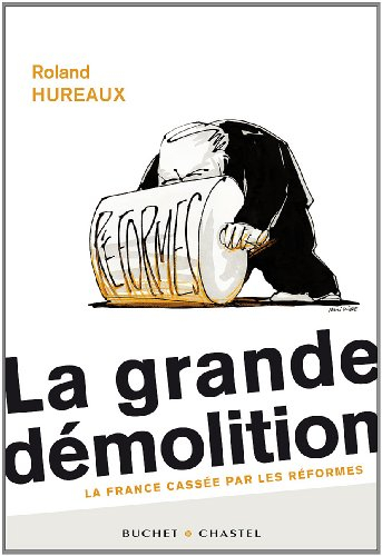 La grande démolition : la France cassée par les réformes
