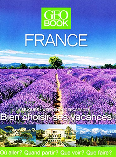 Geobook France : séjours, week-ends, escapades : bien choisir ses vacances, où aller ? quand partir 