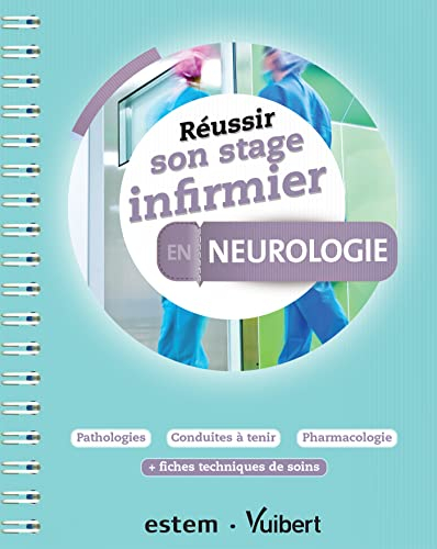 Réussir son stage infirmier en neurologie : pathologies, conduites à tenir, pharmacologie : + fiches