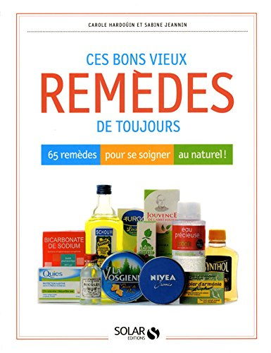 Ces bons vieux remèdes de toujours : 65 remèdes pour se soigner au naturel !