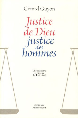Justice de Dieu, justice des hommes : christianisme et histoire du droit pénal