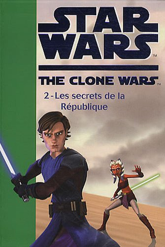 Star Wars : the clone wars. Vol. 2. Les secrets de la République
