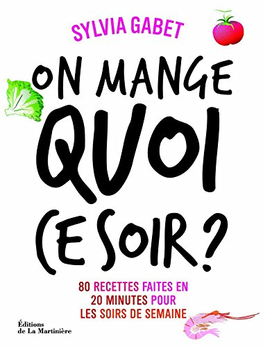 On mange quoi ce soir ? : 80 recettes faites en 20 minutes pour les soirs de la semaine