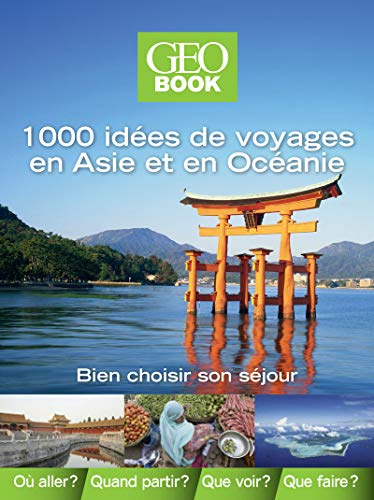 1.000 idées de voyages Asie-Océanie : bien choisir son séjour