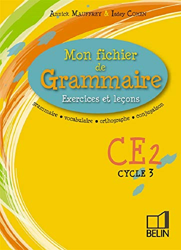 Mon fichier de grammaire CE2 cycle 3 : exercices et leçons : grammaire, vocabulaire, orthographe, co