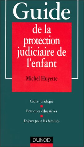 Guide de la protection judiciaire de l'enfant : cadre juridique, pratiques éducatives