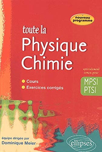Toute la physique chimie : MPSI-PTSI : cours, exercices corrigés
