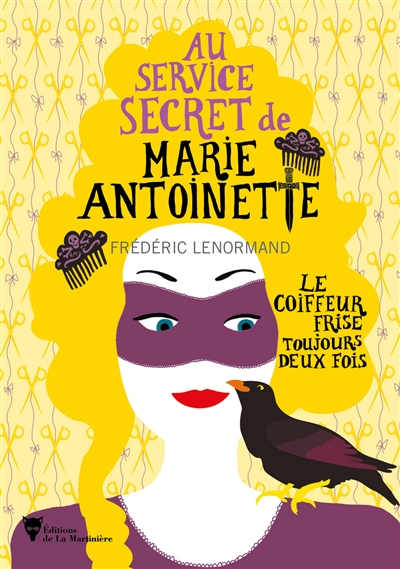 Au service secret de Marie-Antoinette. Vol. 6. Le coiffeur frise toujours deux fois