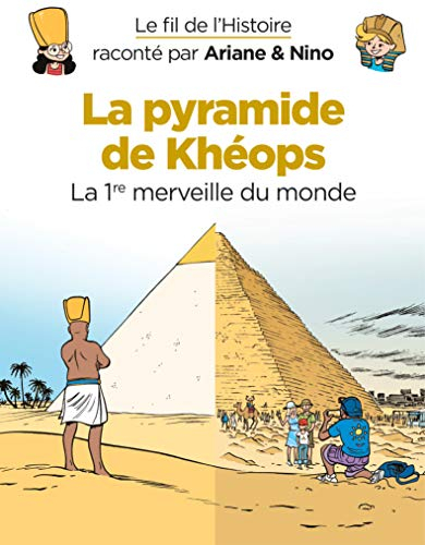 Le fil de l'histoire raconté par Ariane & Nino. Vol. 2. La pyramide de Khéops : la 1re merveille du 