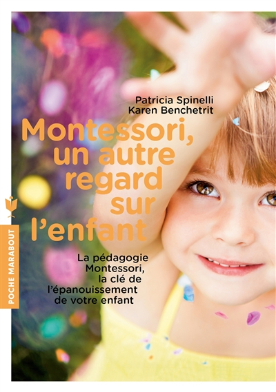 Montessori, un autre regard sur l'enfant : la pédagogie Montessori, la clé de l'épanouissement de vo