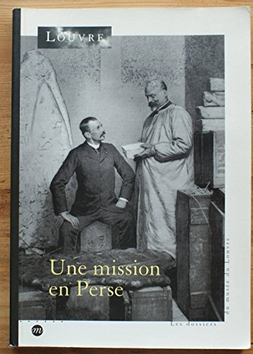 Une mission en Perse : exposition, Musée du Louvre, Département des Antiquités orientales, Paris, 25
