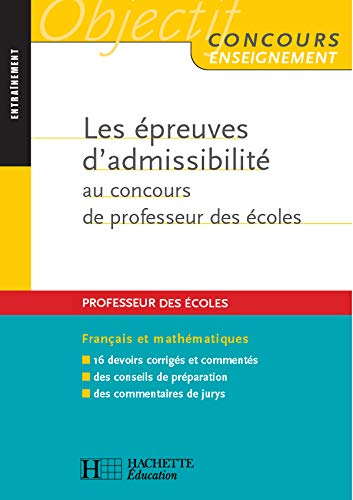 Les épreuves d'admissibilité au concours de professeur des écoles : français et mathématique : entra