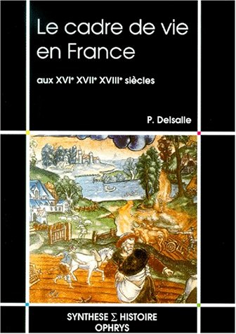 Le cadre de vie en France : aux XVIe, XVIIe, XVIIIe siècles