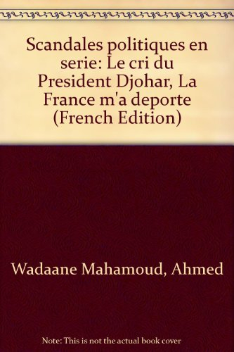 Scandales politiques en serie: Le cri du President Djohar, "La France m'a deporte" (French Edition)