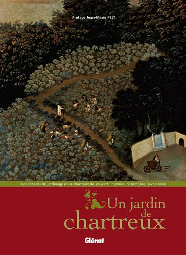 Un jardin de chartreux : les conseils de jardinage d'un chartreux de Vauvert : histoire, patrimoine,