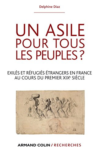 Un asile pour tous les peuples ? : exilés et réfugiés étrangers en France au cours du premier XIXe s