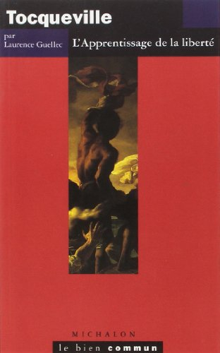 Tocqueville : l'apprentissage de la liberté : essai