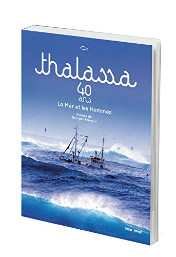 Thalassa : 40 ans : la mer et les hommes