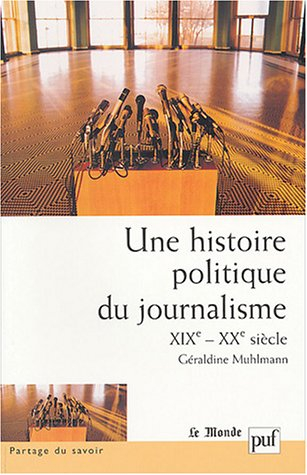 Une histoire politique du journalisme : XIXe-XXe siècle