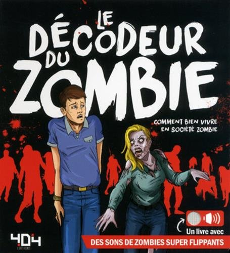 le décodeur du zombie : comment bien vivre en société zombie. un livre avec des ons de zombies super