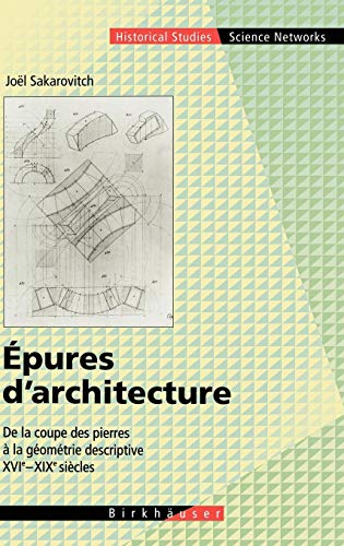 Epures D'architecture: De La Coupe Des Pierres a La Géométrie Descriptive XVI - XIX Siècles/ Cutting