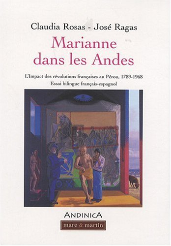 Marianne dans les Andes : l'impact des révolutions françaises au Pérou, 1789-1968 : essai. Marianne 