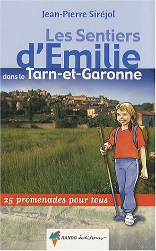 Les sentiers d'Emilie dans le Tarn-et-Garonne : 25 promenades pour tous