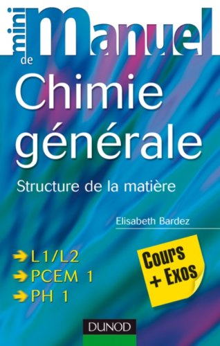 Mini-manuel de chimie générale : structure de la matière : cours + exos, L1-L2, PCEM 1, PH 1
