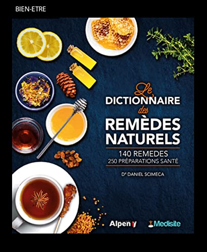 Le dictionnaire des remèdes naturels : 140 remèdes, 250 préparations santé
