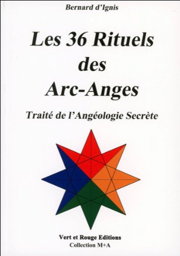 les 36 rituels des arc-anges : traité de l'angéologie secrète