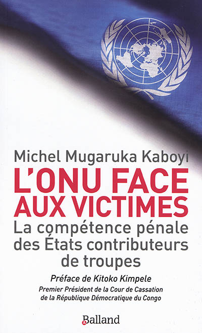 L'ONU face aux victimes : la compétence pénale des Etats contributeurs de troupes de l'ONU à l'épreu