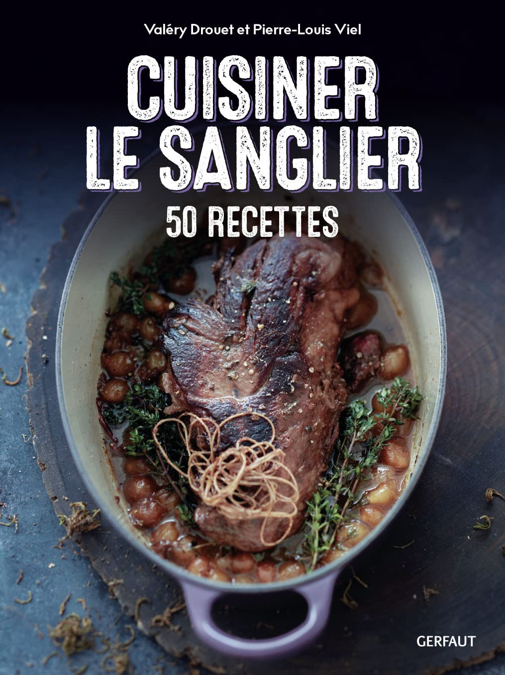 Cuisiner le sanglier : 50 recettes