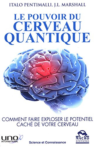 Le pouvoir du cerveau quantique : comment faire exploser le potentiel caché de votre cerveau - Italo Pentimalli, J.L. Marshall