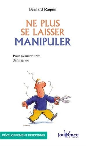 Ne plus se laisser manipuler : pour avancer libre dans sa vie
