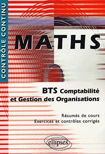 Maths BTS comptabilité et gestion des organisations : résumés de cours, exercices et contrôles corri
