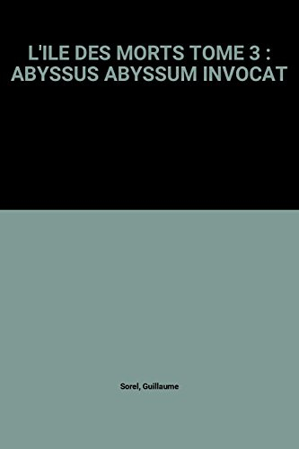 L'ILE DES MORTS TOME 3 : ABYSSUS ABYSSUM INVOCAT