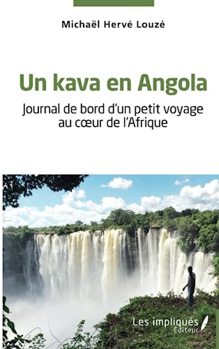 Un kava en Angola : journal de bord d'un petit voyage au coeur de l'Afrique