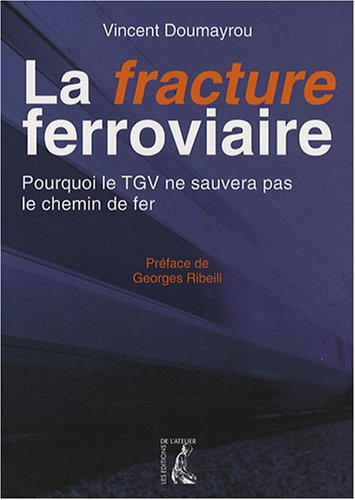 La fracture ferroviaire : pourquoi le TGV ne sauvera pas le chemin de fer