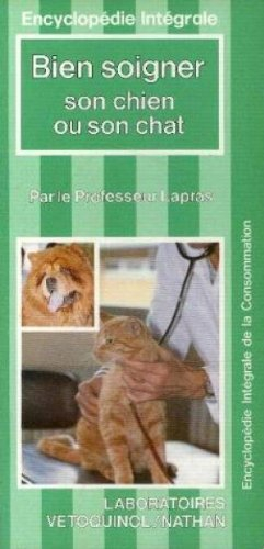 bien soigner son chien ou son chat (encyclopédie intégrale de la consommation)