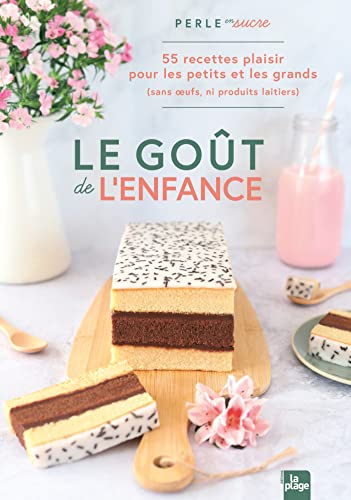 Le goût de l'enfance : 55 recettes plaisir pour les petits et les grands (sans oeufs, ni produits la