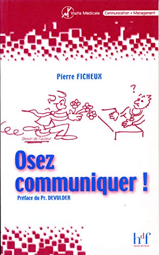 Osez communiquer ! : comment réussir la relation médecin-visiteur ?