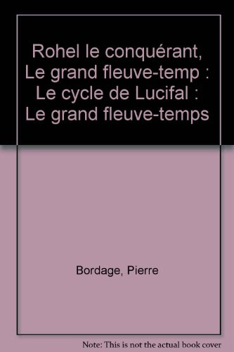 rohel le conquérant, le grand fleuve-temp : le cycle de lucifal : le grand fleuve-temps