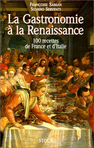 La gastronomie à la Renaissance : 100 recettes de France et d'Italie