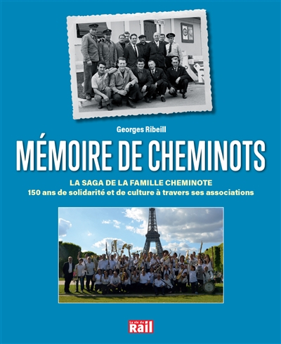 Mémoire de cheminots : la saga de la famille cheminote : 150 ans de solidarité et de culture à trave