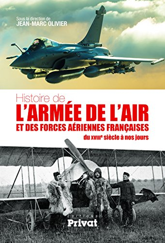 Histoire de l'armée de l'air et des forces aériennes françaises : du XVIIIe siècle à nos jours